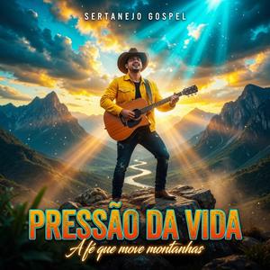 Pressão Da Vida - Sertanejo Gospel Louvor Sertanejo Cristão