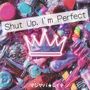 Shut Up, I’m Perfect