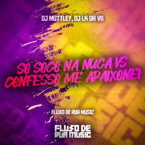 Só Soco na Nuca Vs Confesso Me Apaixonei