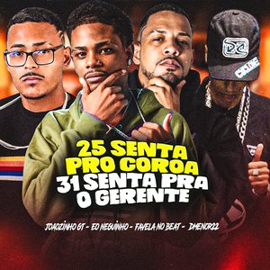 25 Senta pro Coroa, 31 Senta pra o Gerente