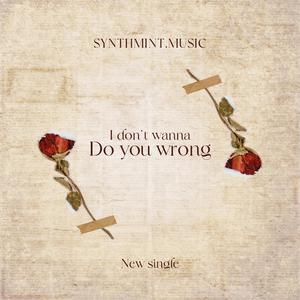 I Don't Wanna Do You Wrong