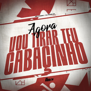 Agora Vou Tirar Teu Cabaçinho