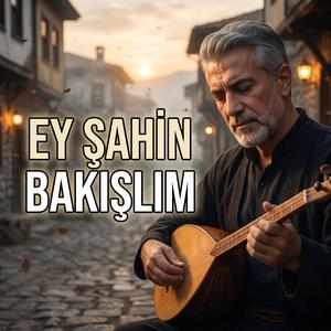 Ey Şahin Bakışlım