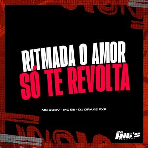 Ritmada o Amor Só Te Revolta