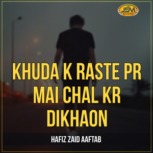 Khuda K Raste Pr Mai Chal Kr Dikhaon