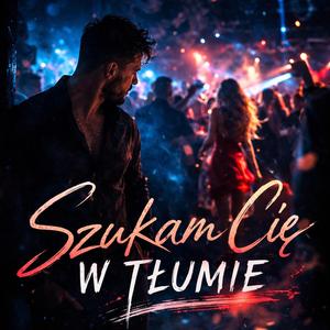 Szukam Cię W Tłumie