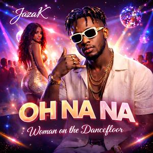 Oh Na Na (Woman on the Dancefloor)