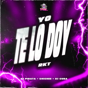 Yo Te Lo Doy Te Lo Doy - Rkt