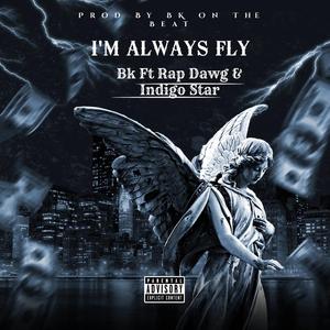 I'm Always Fly (feat. BK & Rap Dawg)
