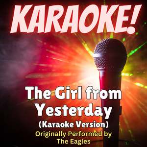 The Girl from Yesterday (Karaoke Version Originally Performed by The Eagles)