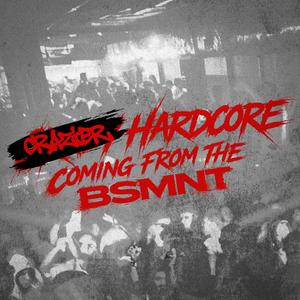 CRAZIER HARDCORE COMING FROM THE BSMNT