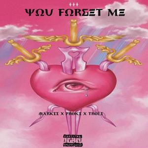 You Forget Me (feat. Proki & Markii)