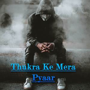 Thukra Ke Mera Pyaar