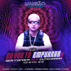 Eu Vou Te Empurrar X Sem Fofoca Sem Cutcharra (feat. MC Teteu, Mc Rd, Dj W-Beatz, DJ DN & JC NO BEAT) (Mansão Funk Rave)