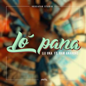 Lo Pana (feat. Lij Uka & Ram Anahuac)
