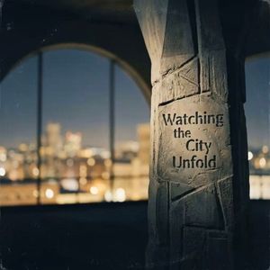 Watching the City Unfold