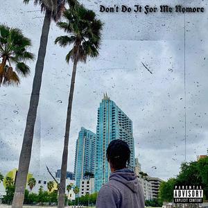 Don't Do It For Me Nomore