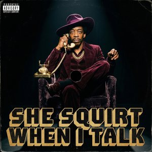 She Squirt When I Talk