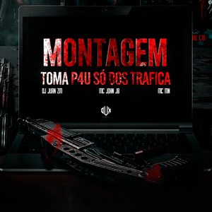 Montagem Toma Pau Só dos Trafica