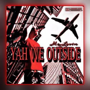 YAH WE OUTSIDE