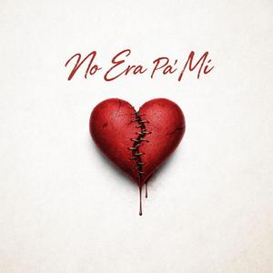 NO ERA PA’ MÍ