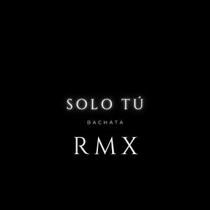 Solo Tú (Bachata RMX) (Versión Bachata)