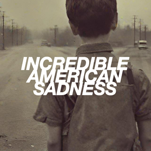 Incredible American Sadness