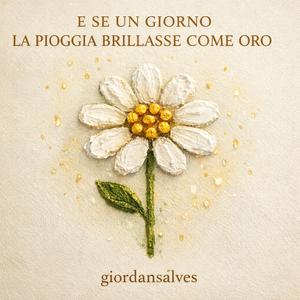 E SE UN GIORNO LA PIOGGIA BRILLASSE COME ORO