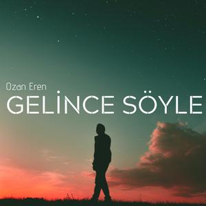 Gelince Söyle