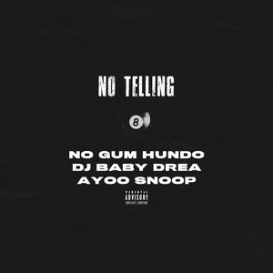 No Tellin' (feat. NoGum Hundo & Dj Baby Drea)