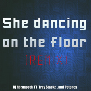 She Dancing On the Floor (feat. Tray Stackz, Potency)