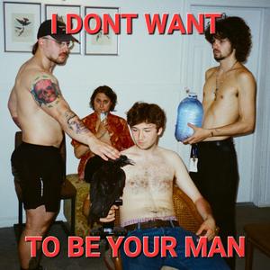 I DONT WANT TO BE YOUR MAN (DEMO)