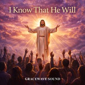 I Know That He Will