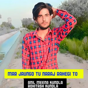 Mar jaungo tu naraj rahegi to (Rajasthani)