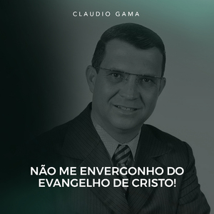 Não Me Envergonho do Evangelho de Cristo! Pt. 5 (Ao Vivo)