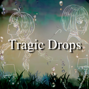 Tragic Drops