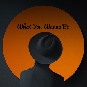 What you Wanna be