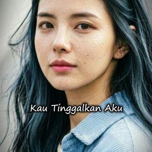 Kau Tinggalkan Aku