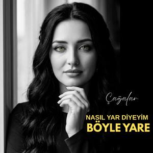 NASIL YAR DİYEYİM BÖYLE YARE