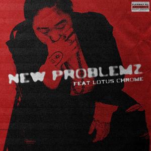 NEW PROBLEMZ (feat. LOTUS CHROME)