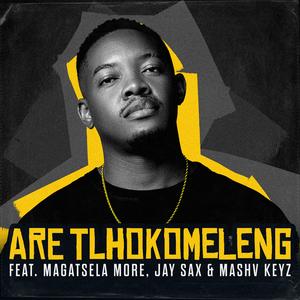Are Tlhokomeleng (feat. Magatsela More & Mashv Keyz)