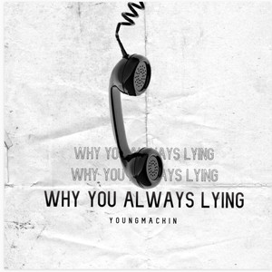 Why you always lying
