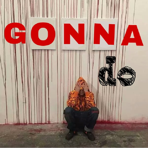 GONNA DO