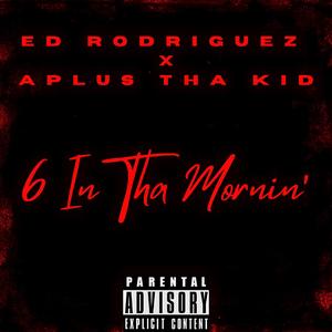 6 IN THA MORNIN' (feat. A Plus Tha Kid)