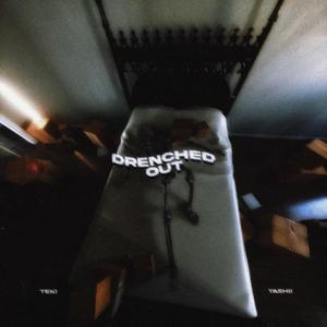 DRENCHED OUT