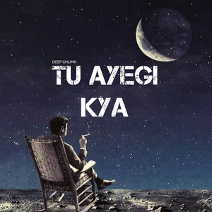 Tu Ayegi Kya