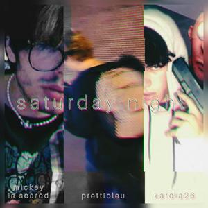 saturday night (feat. kardia26 & mickey is scared)