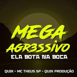 Mega Agr3Ssivo Ela Bota na Boca