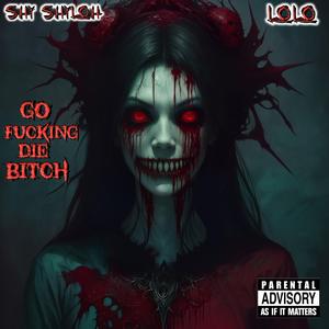 Go ****ing Die Bitch (feat. LoLo)