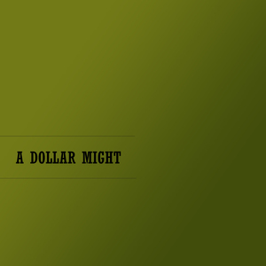 A Dollar Might